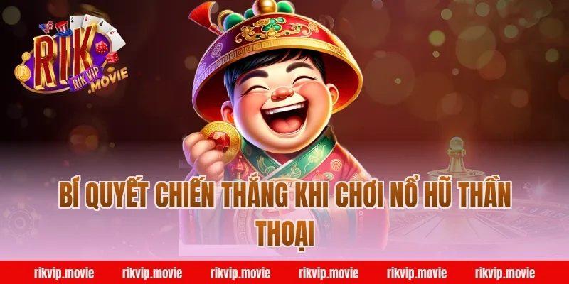 Bí Quyết Chiến Thắng Khi Chơi Nổ Hũ Thần Thoại