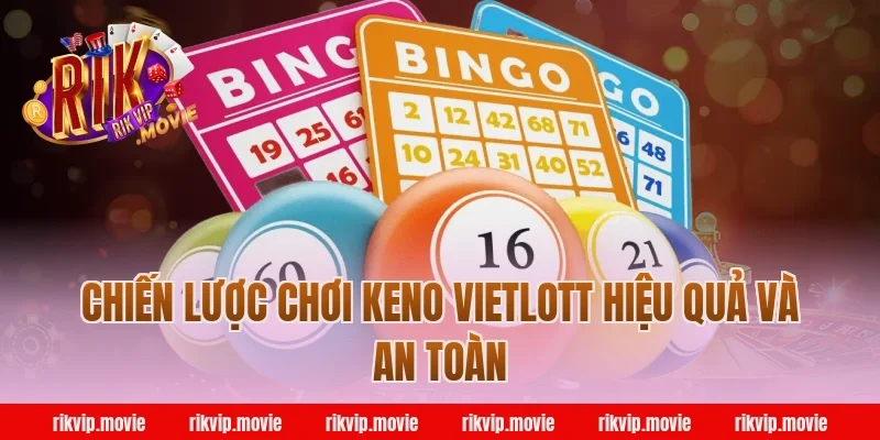 Chiến lược chơi keno vietlott hiệu quả và an toàn