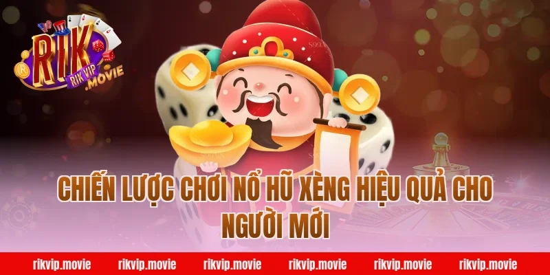 Chiến lược chơi nổ hũ xèng hiệu quả cho người mới