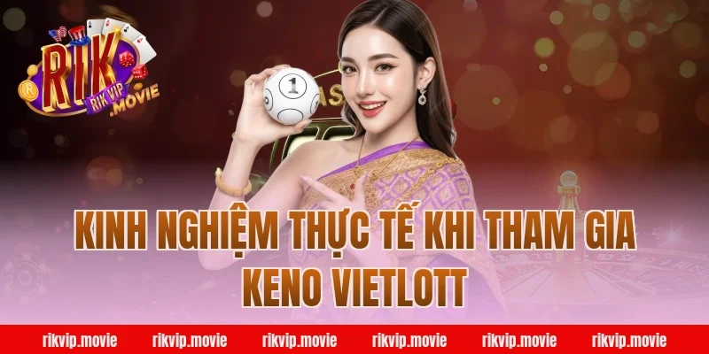 Kinh nghiệm thực tế khi tham gia keno vietlott