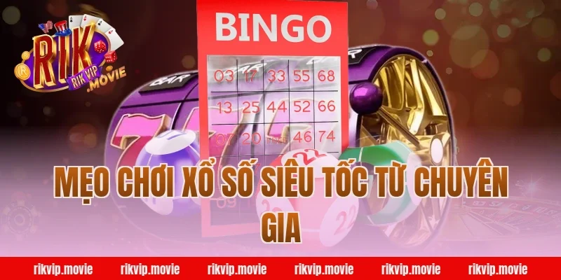 Mẹo chơi xổ số siêu tốc từ chuyên gia