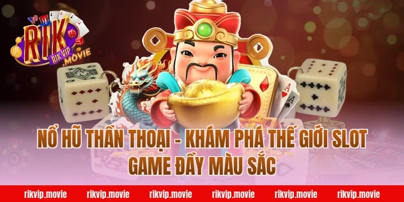 Nổ Hũ Thần Thoại - Khám Phá Thế Giới Slot Game Đầy Màu Sắc