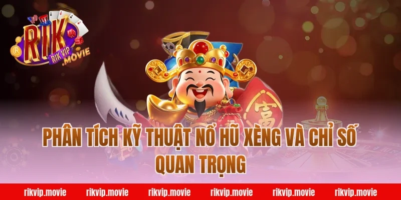 Phân tích kỹ thuật nổ hũ xèng và chỉ số quan trọng