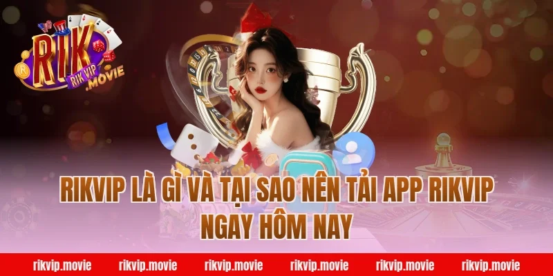 Rikvip Là Gì Và Tại Sao Nên Tải App Rikvip Ngay Hôm Nay
